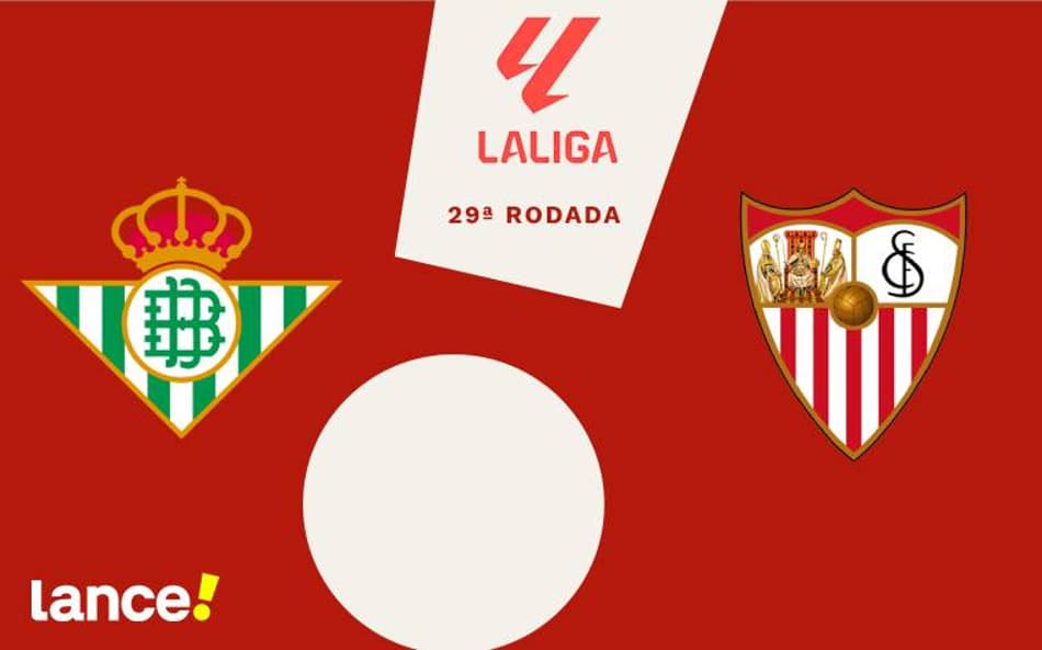 Real Betis x Sevilla: onde assistir, horário e escalações do jogo pelo Campeonato Espanhol